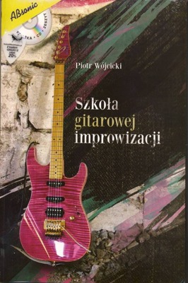 Szkoła gitarowej improwizacji (CD, zeszyt nutowy dla gitarzystów i kostka) Wójcicki Piotr
